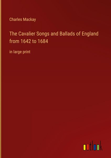 Produktbild: The Cavalier Songs and Ballads of England from 1642 to 1684