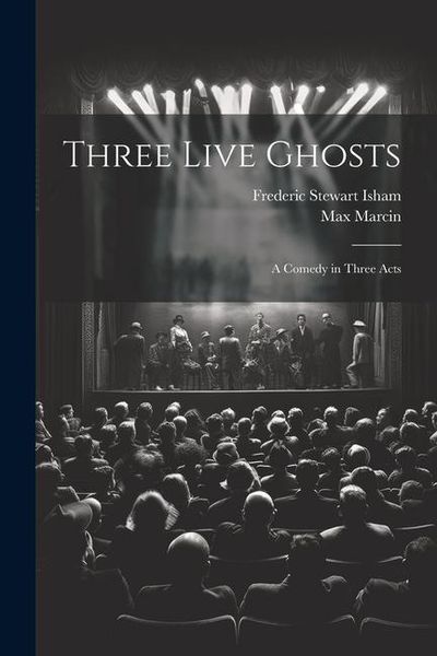 Produktbild: Three Live Ghosts; a Comedy in Three Acts