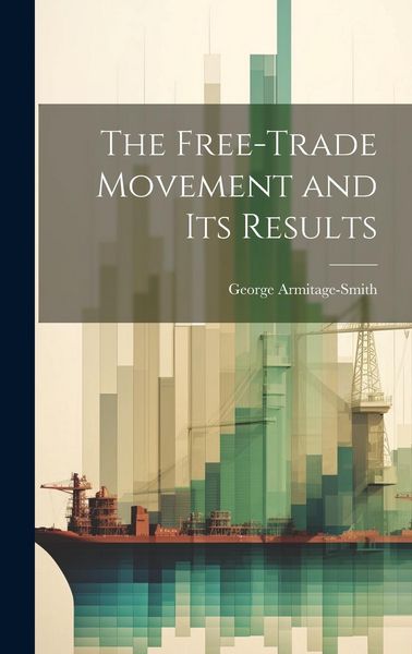 Produktbild: The Free-trade Movement and Its Results
