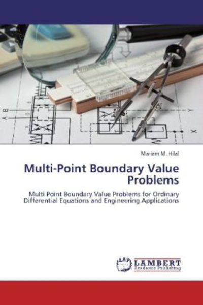M. Hilal, M: Multi-Point Boundary Value Problems, Taschenbuch von Mariam M. Hilal , Luma N. M. Tawfiq, LAP LAMBERT Academic Publishing, 9783838368443