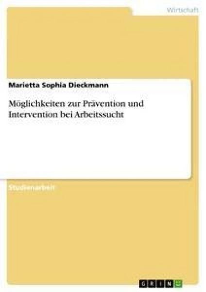 Möglichkeiten zur Prävention und Intervention bei Arbeitssucht, Taschenbuch von Marietta Sophia Dieckmann, GRIN, 9783638859707