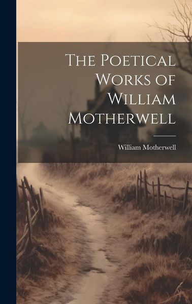 Produktbild: The Poetical Works of William Motherwell