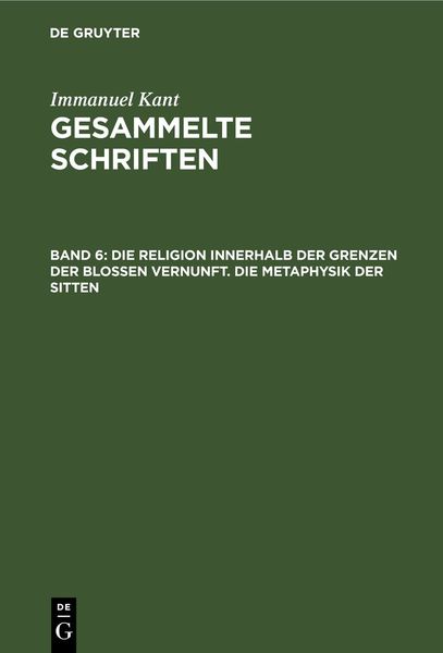 Produktbild: Die Religion innerhalb der Grenzen der blo&szlig;en Vernunft. Die Metaphysik der Sitten