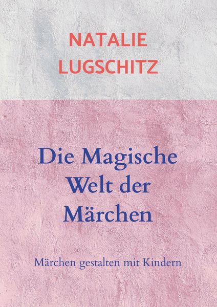 Die Magische Welt der Märchen, Taschenbuch von Natalie Lugschitz, Bookmundo Direct, 9789463988711