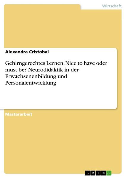 Gehirngerechtes Lernen. Nice to have oder must be? Neurodidaktik in der Erwachsenenbildung und Personalentwicklung