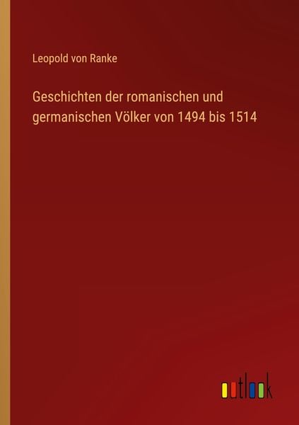 Produktbild: Geschichten der romanischen und germanischen V&ouml;lker von 1494 bis 1514