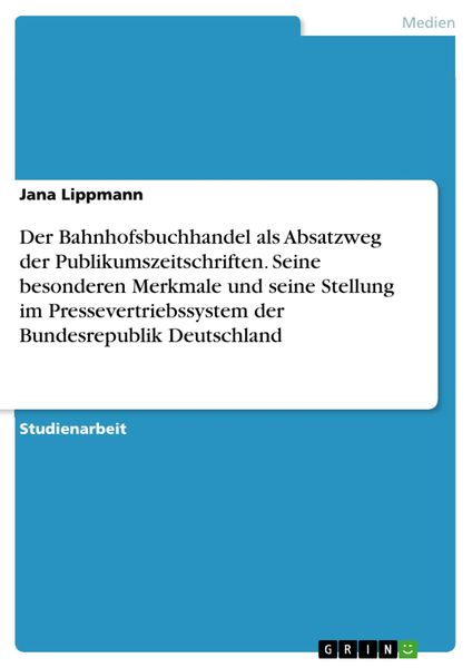 Produktbild: Der Bahnhofsbuchhandel als Absatzweg der Publikumszeitschriften. Seine besonderen Merkmale und seine Stellung im Pressevertriebssystem der Bundesrepub