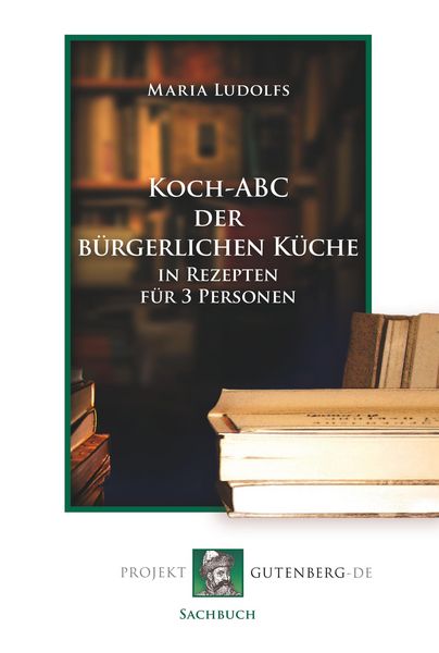Produktbild: Koch-ABC der b&uuml;rgerlichen K&uuml;che in Rezepten f&uuml;r 3 Personen