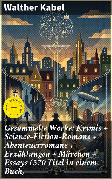 Produktbild: Gesammelte Werke: Krimis + Science-Fiction-Romane + Abenteuerromane + Erz&auml;hlungen + M&auml;rchen + Essays (570 Titel in einem Buch)
