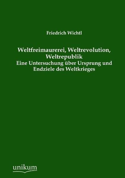 Produktbild: Wichtl, F: Weltfreimaurerei, Weltrevolution, Weltrepublik