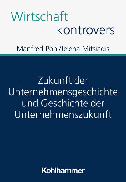 Produktbild: Zukunft der Unternehmensgeschichte und Geschichte der Unternehmenszukunft