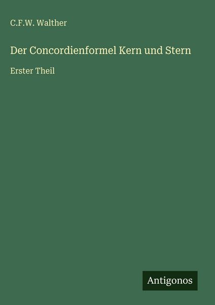 Der Concordienformel Kern und Stern, Gebundene Ausgabe von C. F. W. Walther, Antigonos Verlag, 978-3-386-41900-0