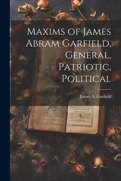 Produktbild: Maxims of James Abram Garfield, General, Patriotic, Political