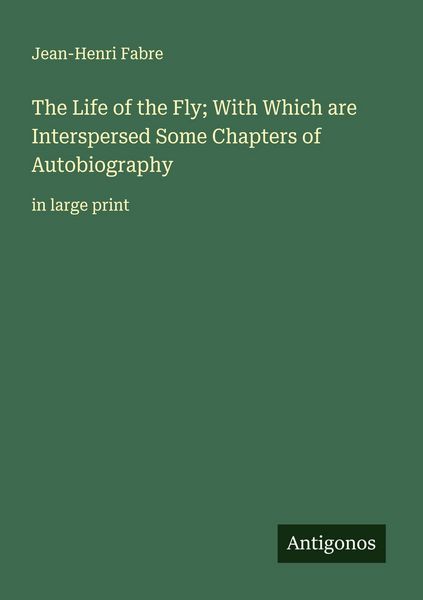 Produktbild: The Life of the Fly; With Which are Interspersed Some Chapters of Autobiography