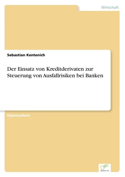 Der Einsatz von Kreditderivaten zur Steuerung von Ausfallrisiken bei Banken, Taschenbuch von Sebastian Kentenich, GRIN, 9783838638416