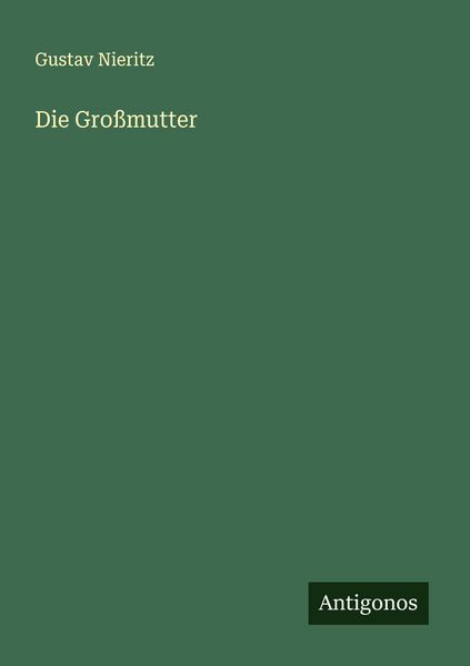 Die Großmutter, Taschenbuch von Gustav Nieritz, Antigonos Verlag, 9783563451052