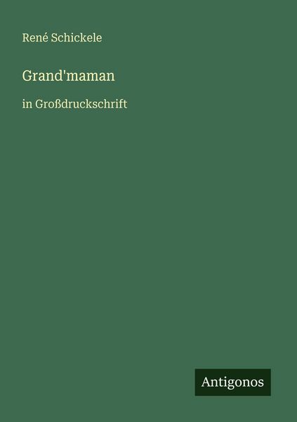 Grand'maman; Taschenbuch von Rene Schickele, Antigonos Verlag, 9783566071387