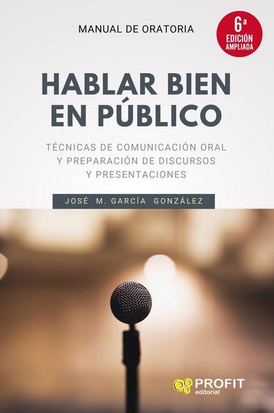 Produktbild: Hablar bien en p&uacute;blico (6a. edici&oacute;n ampliada): T&eacute;cnicas de comunicaci&oacute;n oral y preparaci&oacute;n de discursos y presentaciones
