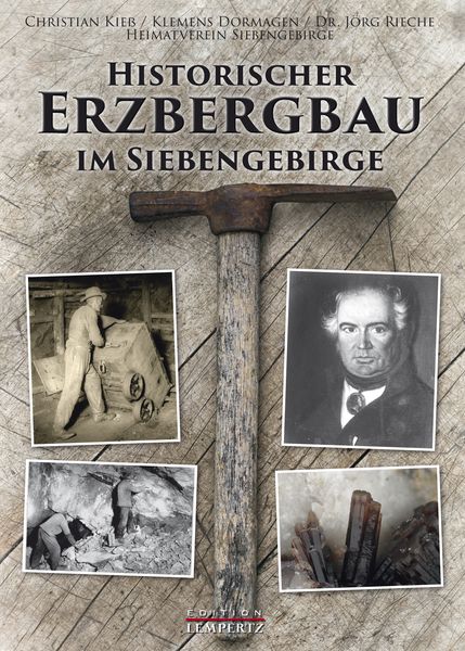 Historischer Erzbergbau im Siebengebirge, Gebundene Ausgabe von Christian Kiess , Klemens Dormagen , Jörg Rieche, Lempertz Edition und