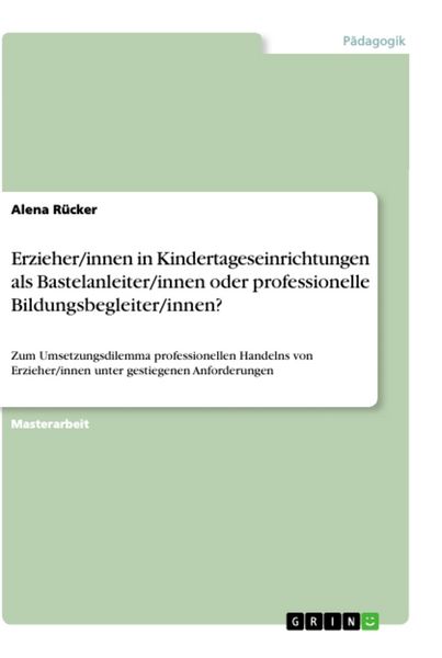 Produktbild: Erzieher/innen in Kindertageseinrichtungen als Bastelanleiter/innen oder professionelle Bildungsbegleiter/innen?