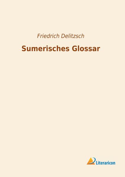 Sumerisches Glossar, Taschenbuch von Friedrich Delitzsch, Literaricon, 9783965064553
