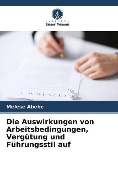 Produktbild: Die Auswirkungen von Arbeitsbedingungen, Verg&uuml;tung und F&uuml;hrungsstil auf