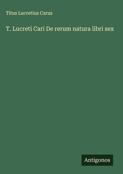 Produktbild: T. Lucreti Cari De rerum natura libri sex