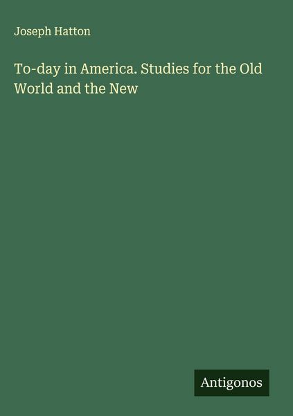 Produktbild: To-day in America. Studies for the Old World and the New