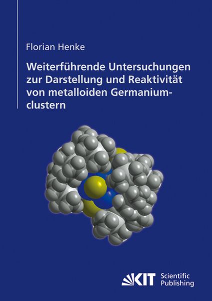 Produktbild: Weiterf&uuml;hrende Untersuchungen zur Darstellung und Reaktivit&auml;t von metalloiden Germaniumclustern