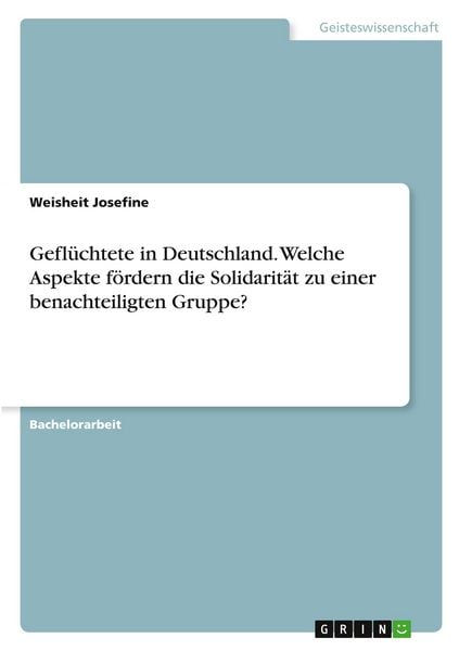 Produktbild: Gefl&uuml;chtete in Deutschland. Welche Aspekte f&ouml;rdern die Solidarit&auml;t zu einer benachteiligten Gruppe?