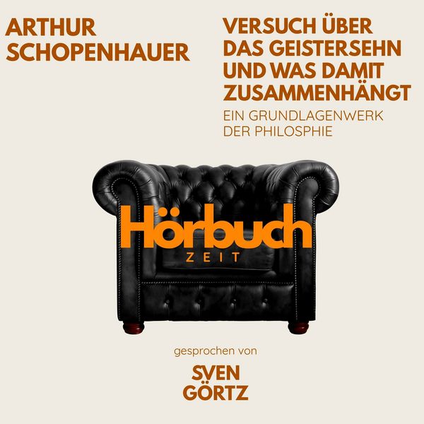 Versuch über das Geistersehn und was damit zusammenhängt. Ein Grundlagenwerk der Philosophie. - Hörbuchzeit , Arthur Schopenhauer, Audio,