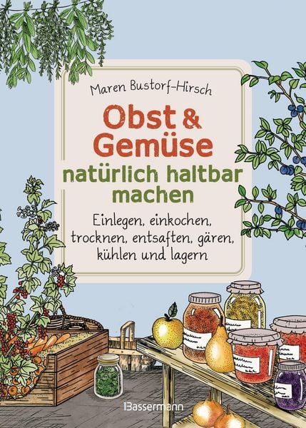 Produktbild: Obst & Gem&uuml;se haltbar machen - Einlegen, Einkochen, Trocknen, Entsaften, Milchs&auml;ureg&auml;rung, K&uuml;hlen, Lagern - Vorr&auml;te zur Selbstversorgung einfach selbs