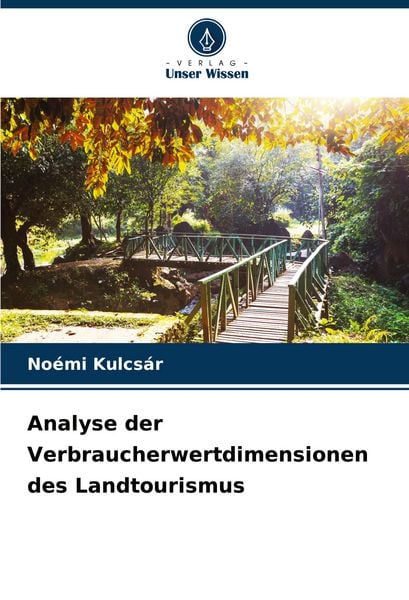 Analyse der Verbraucherwertdimensionen des Landtourismus, Taschenbuch von Noémi Kulcsár, Verlag Unser Wissen, 9786207056378