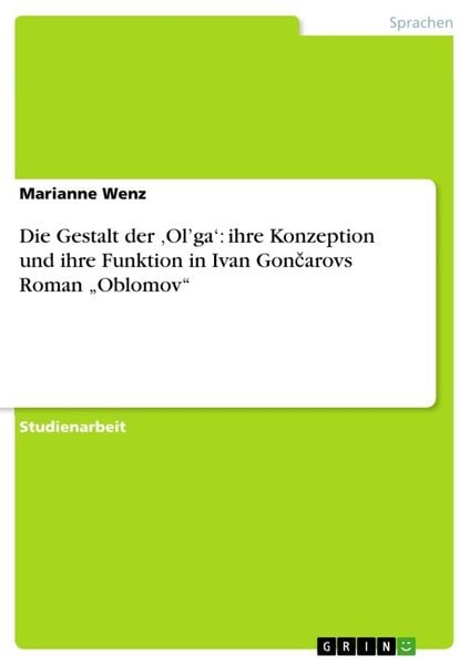 Die Gestalt der ¿Ol¿ga¿: ihre Konzeption und ihre Funktion in Ivan Gon¿arovs Roman ¿Oblomov¿