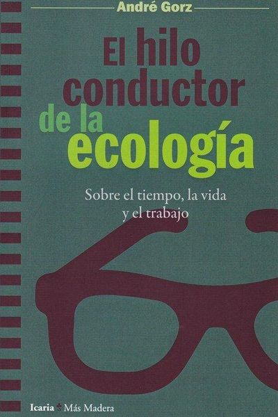 Produktbild: El hilo conductor de la ecolog&iacute;a : sobre el tiempo, la vida y el trabajo