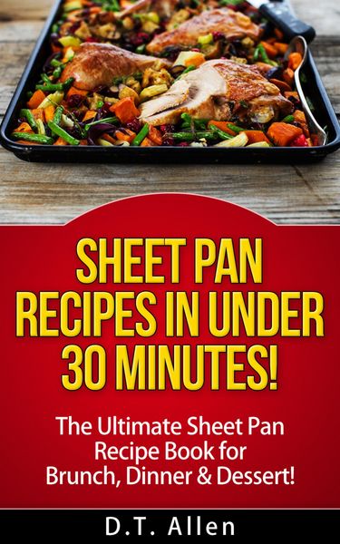 Produktbild: Sheet Pan Recipes in UNDER 30 minutes! The ultimate Sheet Pan Recipe Book for all of your Sheet Pan Meals including Brunch, Dinner & Dessert! (Sheet p