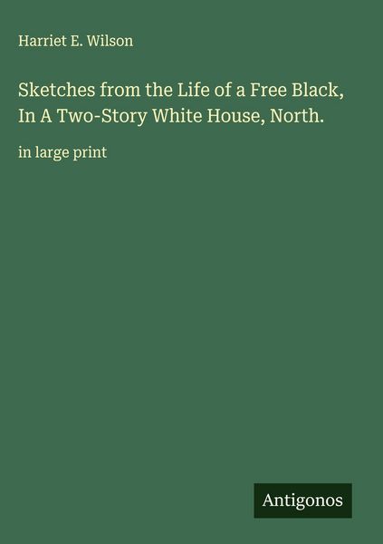 Produktbild: Sketches from the Life of a Free Black, In A Two-Story White House, North.