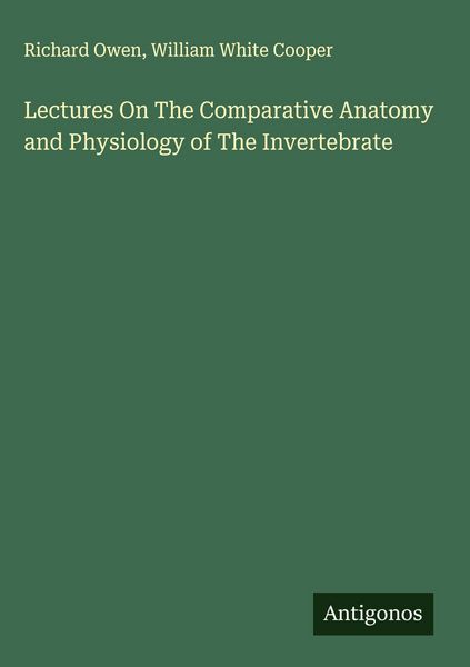 Produktbild: Lectures On The Comparative Anatomy and Physiology of The Invertebrate