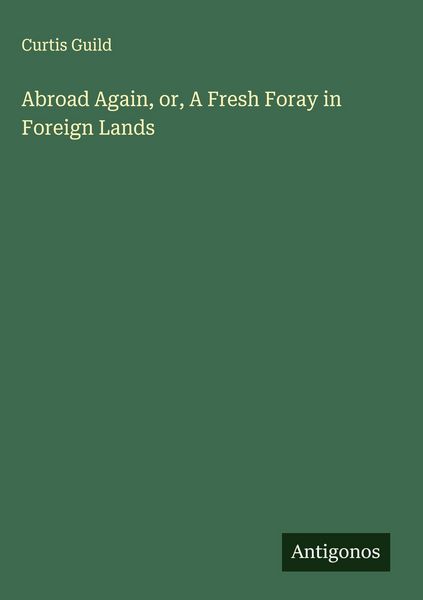 Produktbild: Abroad Again, or, A Fresh Foray in Foreign Lands