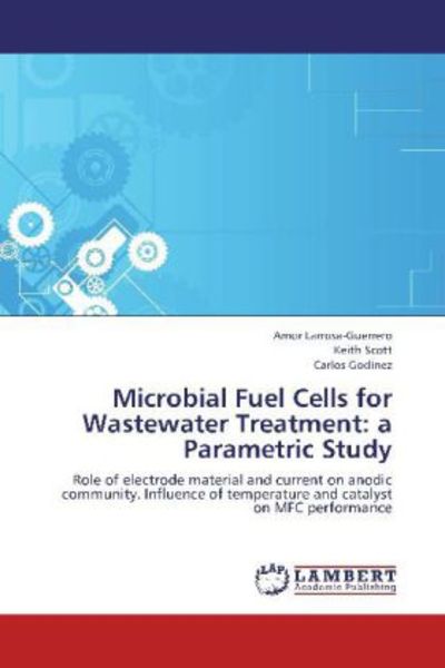 Larrosa-Guerrero, A: Microbial Fuel Cells for Wastewater Tre, Taschenbuch von Amor Larrosa-Guerrero , Keith Scott , Carlos Godínez, LAP LAMBERT