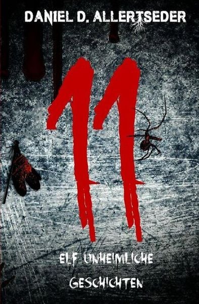 11: Elf unheimliche Geschichten, Taschenbuch von Daniel Allertseder, Epubli, 978-3-7418-4089-0