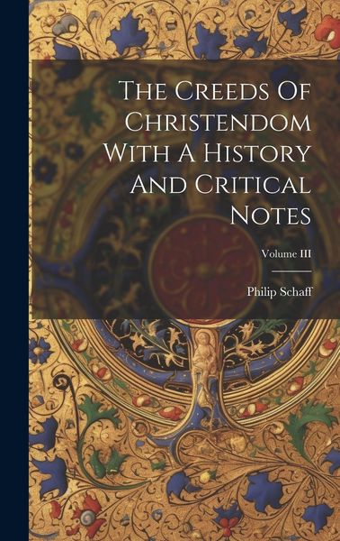Produktbild: The Creeds Of Christendom With A History And Critical Notes; Volume III