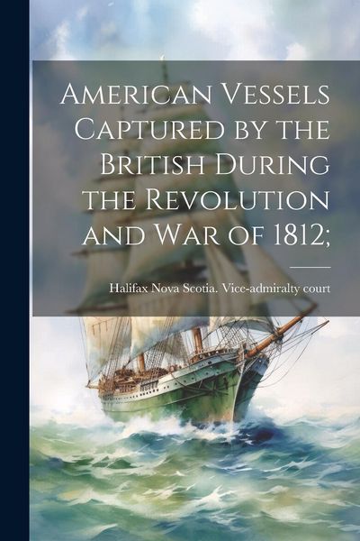 Produktbild: American Vessels Captured by the British During the Revolution and war of 1812;