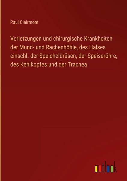 Produktbild: Verletzungen und chirurgische Krankheiten der Mund- und Rachenh&ouml;hle, des Halses einschl. der Speicheldr&uuml;sen, der Speiser&ouml;hre, des Kehlkopfes und der T