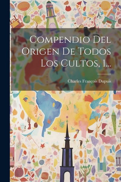 Produktbild: Compendio Del Origen De Todos Los Cultos, 1...