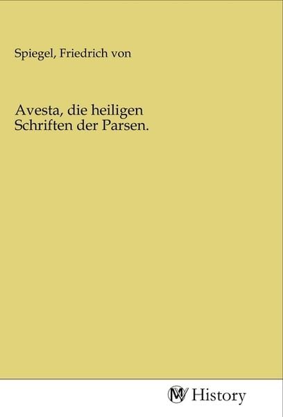 Avesta, die heiligen Schriften der Parsen., Taschenbuch von , MV-History, 9783968724546