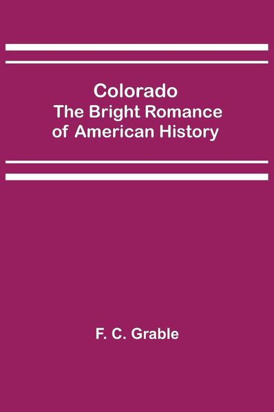 Produktbild: Colorado; The Bright Romance of American History