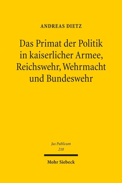 Produktbild: Das Primat der Politik in kaiserlicher Armee, Reichswehr, Wehrmacht und Bundeswehr