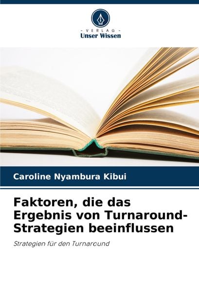 Faktoren, die das Ergebnis von Turnaround-Strategien beeinflussen, Taschenbuch von Caroline Nyambura Kibui, Verlag Unser Wissen, 9786208300067