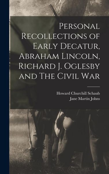 Produktbild: Personal Recollections of Early Decatur, Abraham Lincoln, Richard J. Oglesby and The Civil War